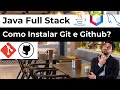 Como baixar e instalar Git? Como Criar a Conta no Githb e Vincular ao Projeto? Java Full Stack 04