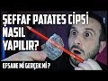 ŞEFFAF PATATES CİPSİ NASIL YAPILIR? EFSANE Mİ GERÇEK Mİ?