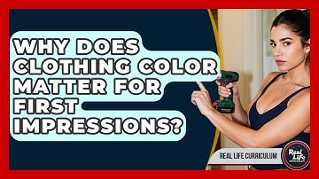 Why Does Clothing Color Matter For First Impressions? - Real Life Curriculum