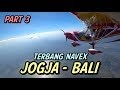 TERBANG NAVEX JOGJA - BALI | PART 3