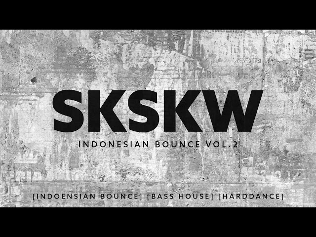 SKSKW MIXTAPE Vol.2 [INDONESIAN BOUNCE] [BIG ROOM] [BASS HOUSE] [HARDDANCE] class=