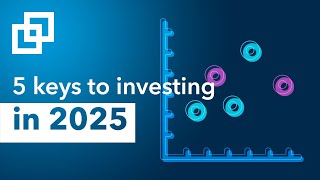 5 keys to investing in 2025: Critical investment themes