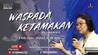 Waspada Ketamakan | Ps. Linawati | JKI Tabernakel Pati | 5 mei 2024