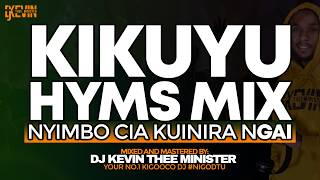 KIKUYU HYMNS ALL TIME MIX || NYIMBO CIA KUINIRA NGAI || DJ KEVIN THEE MINISTER