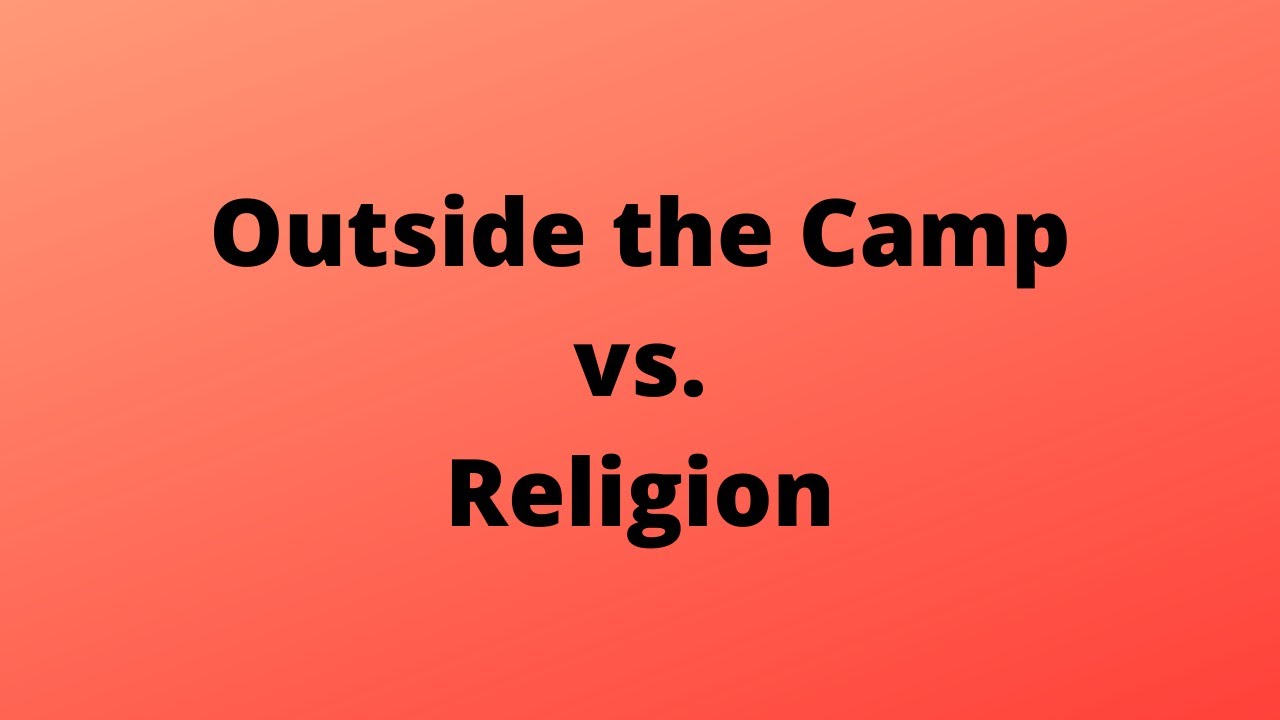 Outside the Camp vs. Religion. Of Exodus 33 and Hebrews 1313 in the