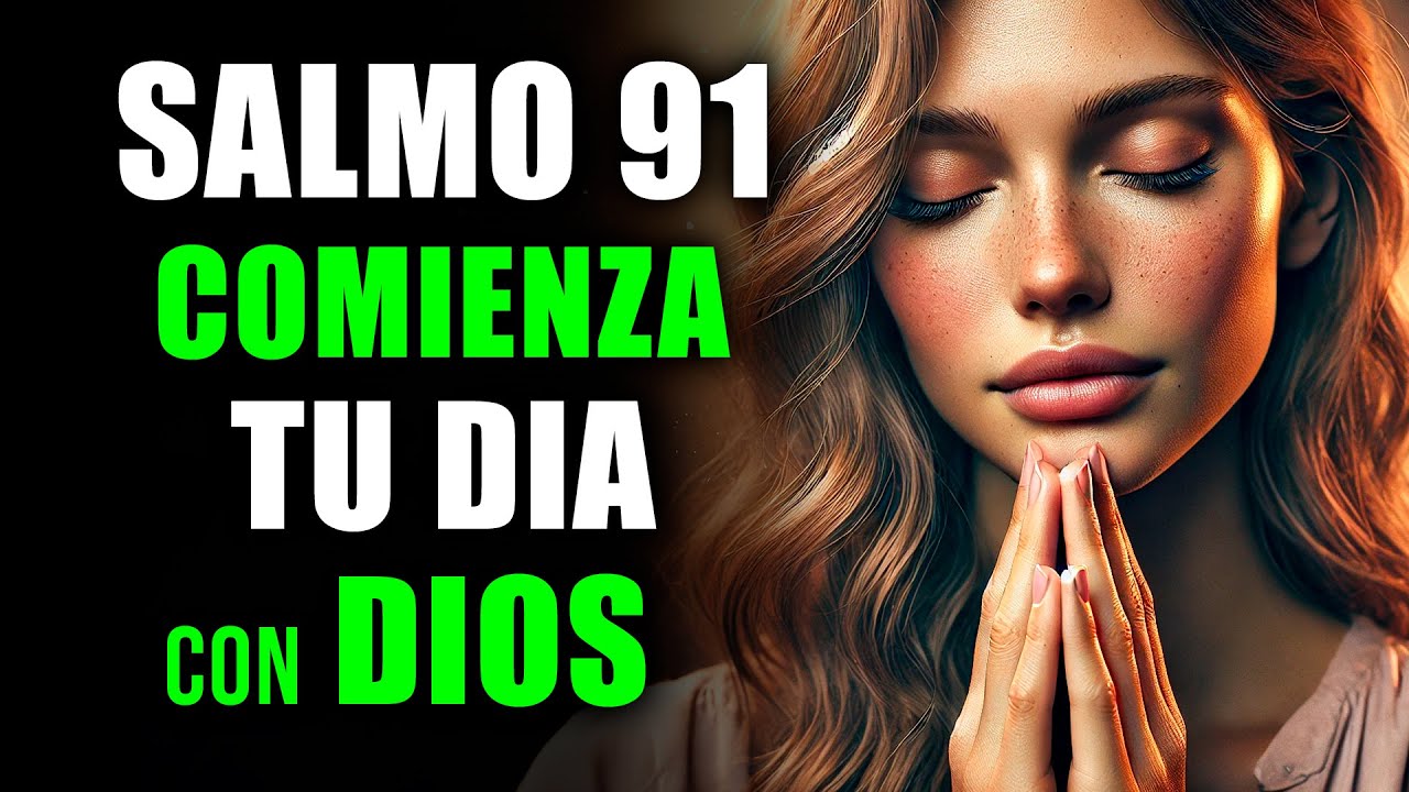 ORACIÓN PODEROSA DE LA MAÑANA CON EL SALMO 91 | REFUGIO Y PROTECCIÓN ...