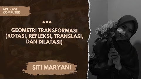 Geometri Transformasi (Rotasi, Refleksi, Translasi, dan Dilatasi)
