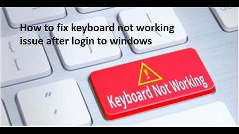 How to fix keyboard not working issue after login into windows (7/8/10)