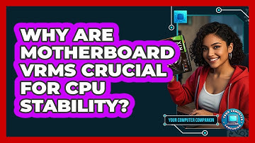 Why Are Motherboard VRMs Crucial For CPU Stability? - Your Computer Companion