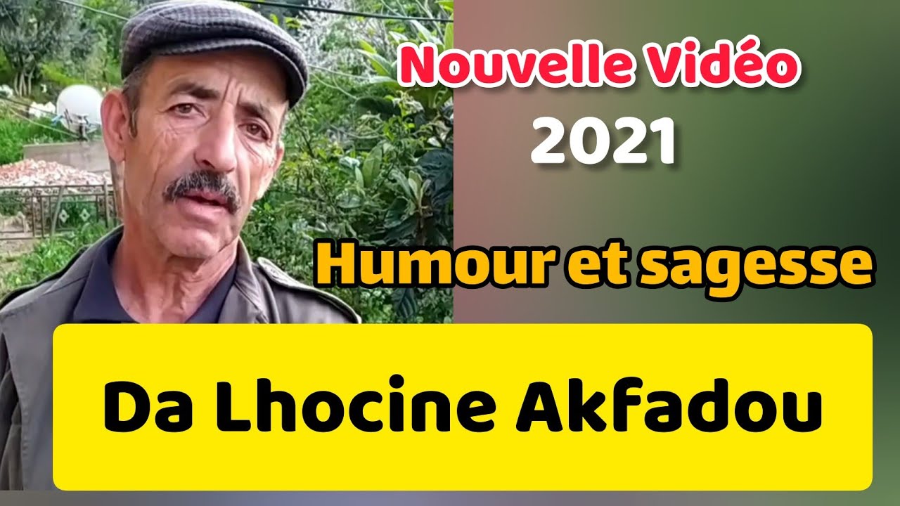 Da Lhocine Akfadou Nouvelle Vidéo 2021 sagesse et humour da lhoucine