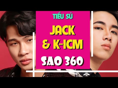 Tiểu sử JACK & K-ICM | Sóng Gió của showbiz Việt đã làm được gì trong quá khứ | SAO 360