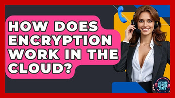 How Does Encryption Work In The Cloud? - Customer Support Coach