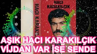 Aşık Hacı Karakılçık   Vijdan Var İse Sende