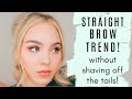 TREND! Straight Brows Without Shaving the Tails