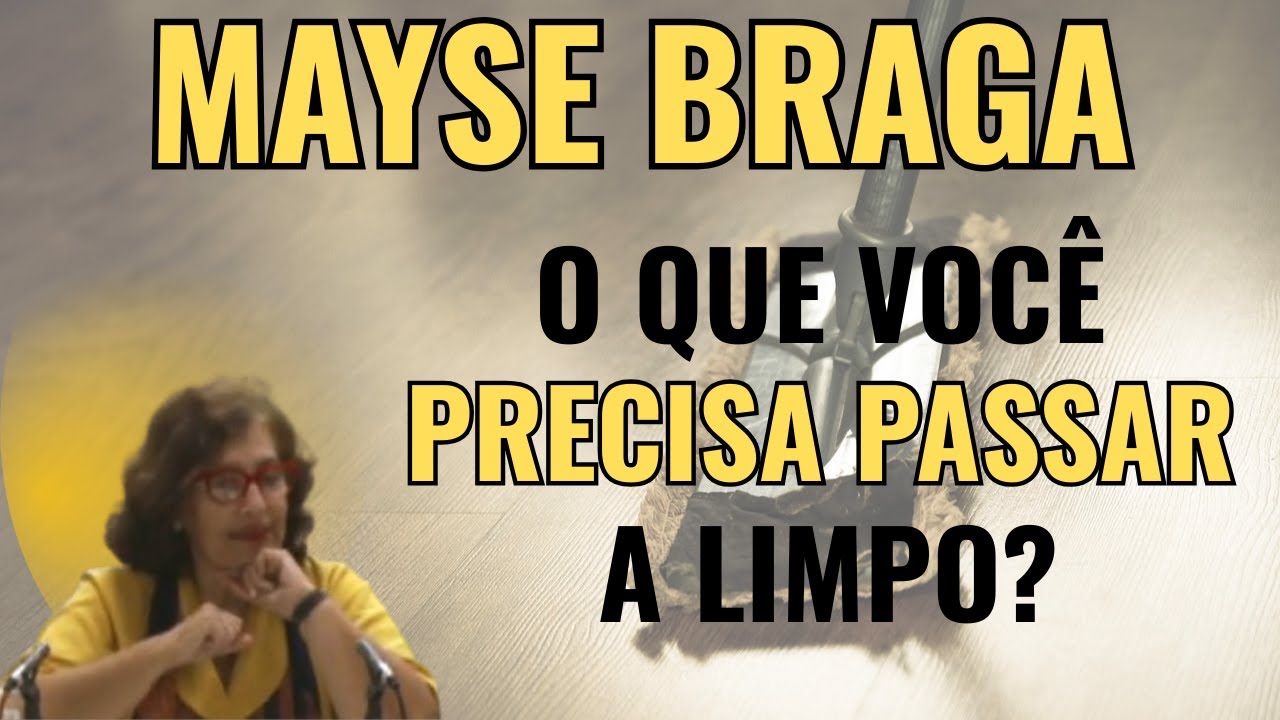 ALGO DENTRO DE VOCÊ PRECISA SER PASSADO A LIMPO! ENTENDA POR QUÊ! – PALESTRA COM MAYSE BRAGA.