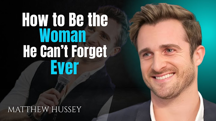 how to be the women he can't forget ever | Matthew Hussey