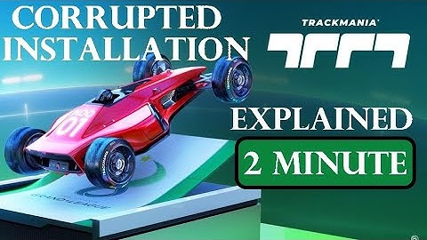 Trackmania Corrupted Installation Error Explained | UBISOFT 2020