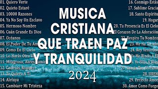 MÚSICA CRISTIANA QUE TRAE PAZ Y TRANQUILIDAD 2024 | GRANDES ÉXITOS DE ALABANZA Y ADORIACÓN