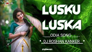 LUSKU LUSKA-ODIA RIMIX-DJ ROSHAN KANKER 1