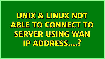 Unix & Linux: Not able to connect to server using WAN ip address....? (2 Solutions!!)