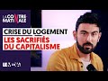 CRISE DU LOGEMENT : LES SACRIFIÉS DU CAPITALISME | L'ÉDITO DE CEMIL #6