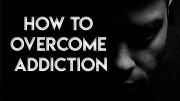 Addiction and How to Overcome Addiction
