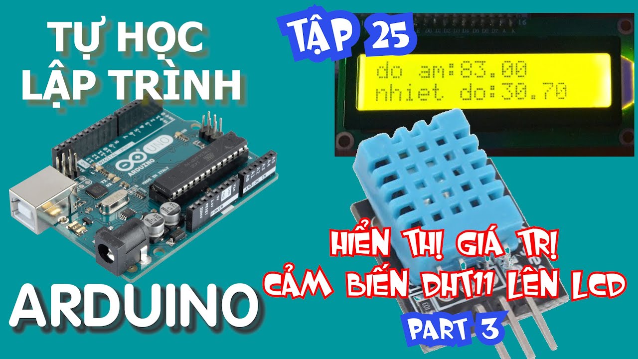 Tự học lập trình Arduino Tập 25 | Hiển Thị Nhiệt Độ & Độ Ẩm Cảm Biến ...