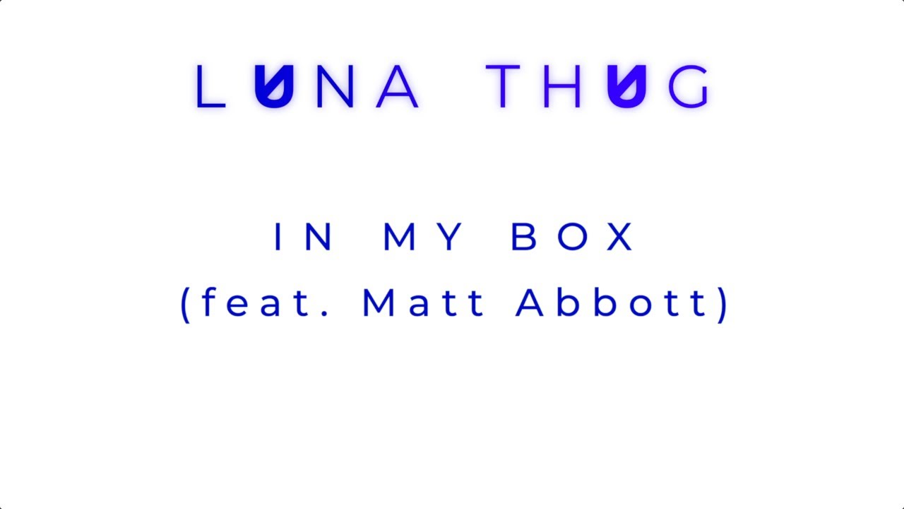 LUNATHUG - IN MY BOX (feat. Matt Abbott Poet) - Official Lyric Video