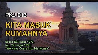 PKJ 013 – Kita Masuk RumahNya (We Have Come Into His House)