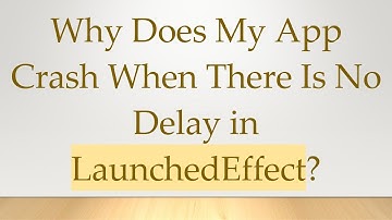 Why Does My App Crash When There Is No Delay in LaunchedEffect?