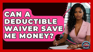 Can A Deductible Waiver Save Me Money? - Auto Coverage Explained