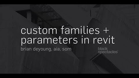 Brian DeYoung - Custom Families and Parameters with Revit 2016 Black Spectacles Workshop