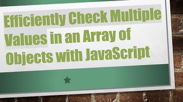 Efficiently Check Multiple Values in an Array of Objects with JavaScript