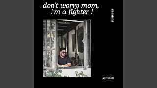 Don't worry mom, i'm a fighter
