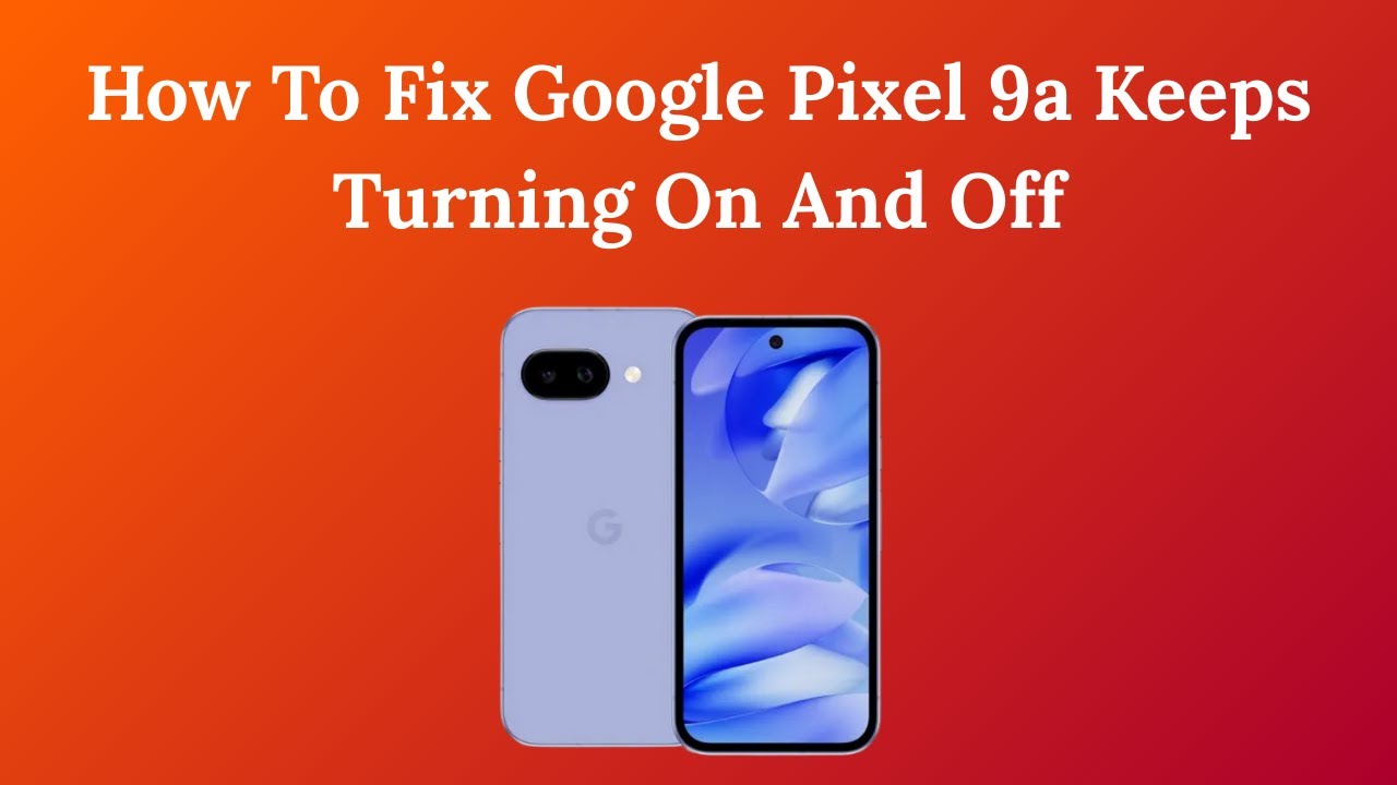 How To Fix Google Pixel 9a Keeps Turning On And Off - YouTube