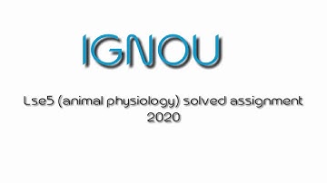 Lse5 animal physiology solved assignment 2020 || IGNOU BSc