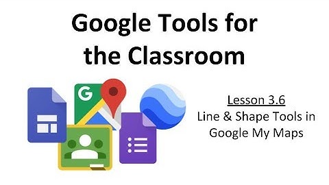 3.6 - Line & Shape Tools in Google My Maps