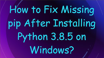 How to Fix Missing pip After Installing Python 3.8.5 on Windows?