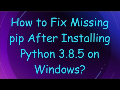 How to Fix Missing pip After Installing Python 3.8.5 on Windows?