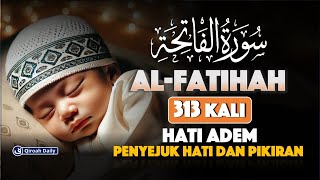 Surah Al-Fatihah 313 Kali Murottal Merdu, Membuka Pintu Rezeki Berlimpah | Di Mudahkan Segala Urusan