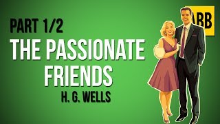 THE PASSIONATE FRIENDS: H. G. Wells - FULL AudioBook: Part 1/2