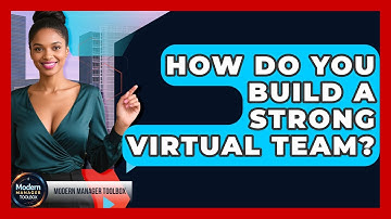 How Do You Build A Strong Virtual Team? - Modern Manager Toolbox