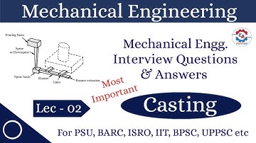 Mechanical Engineering Interview Questions and Answers | Casting | Lec - 02 | PSU, BARC, ISRO, IIT