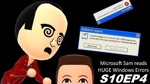 Microsoft Sam reads HUGE Windows Errors (S10EP4) [HD / 60FPS]