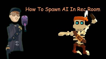 Rec Room Tutorial: How To Spawn Ai In Rec Room