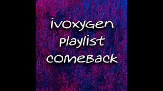 ivoxygen playlist comback - 2023