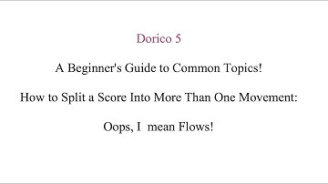 Dorico 5: Creating New Movements (Flows) in an Existing Score for Newbies!