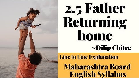 Father Returning Home | 2.5 Poem| HSC English New Syllabus | Dilip Chitre