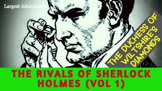 THE RIVALS OF SHERLOCK HOLMES - The Duchess of Wiltshire's Diamonds |TV series | Largest Aduiobooks