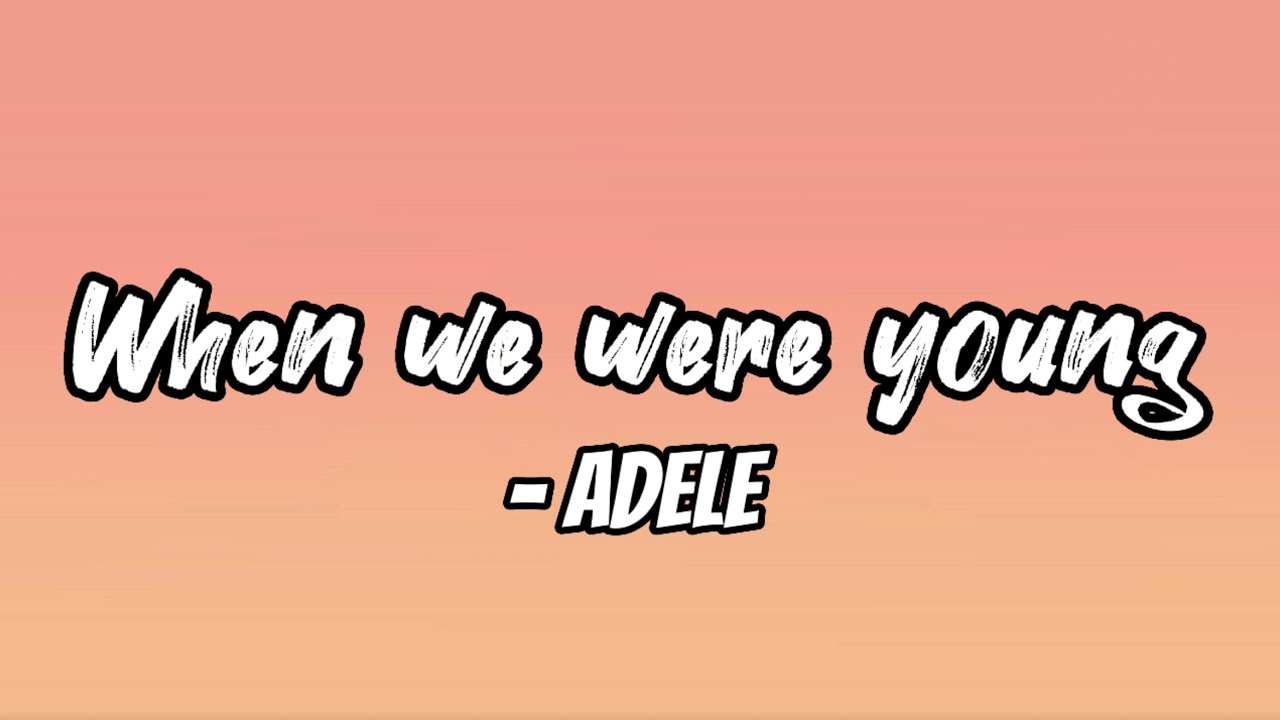 When we were young lyrics adele youtube